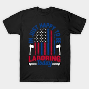 im just happy to be laboring today American flag Labor Day T-Shirt